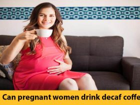 Can pregnant women drink decaf coffee