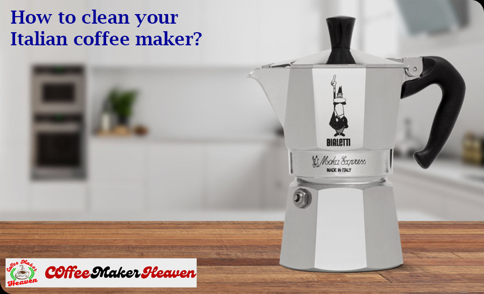 How to clean your Italian coffee maker? in 10 steps